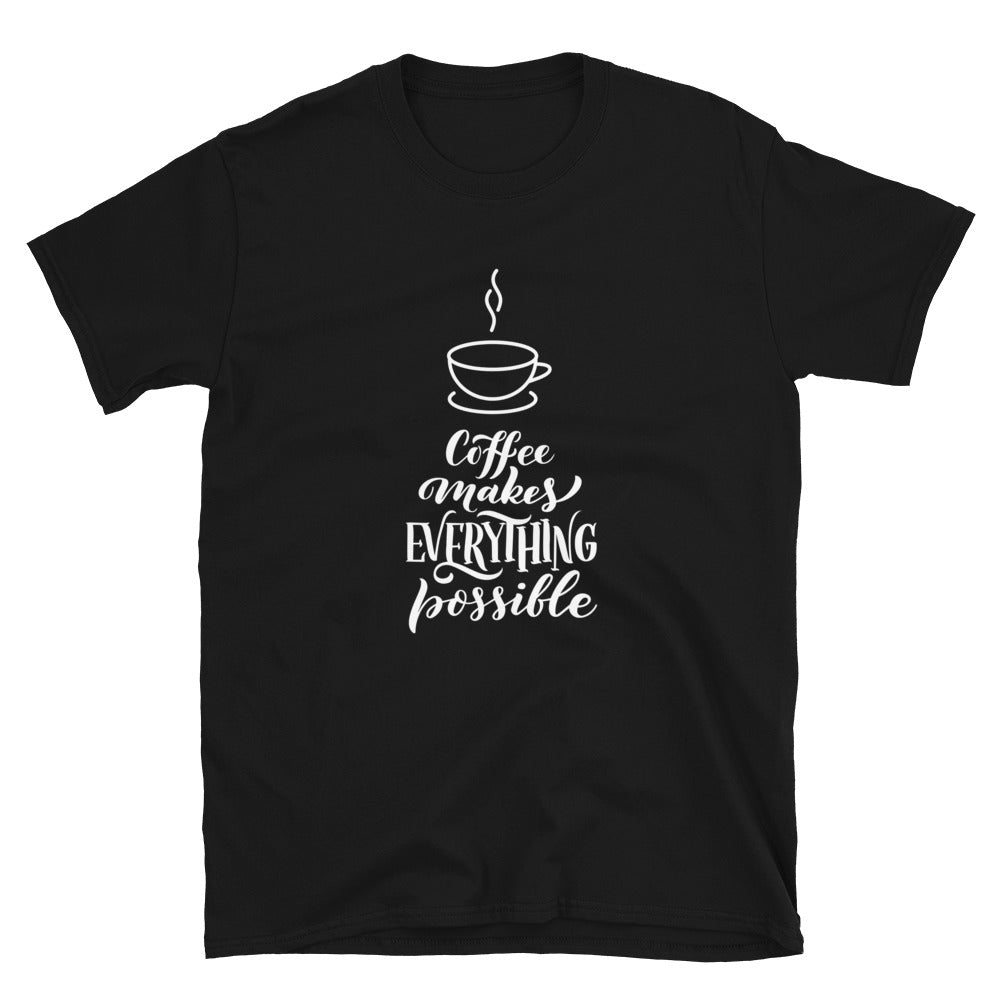 Coffee Makes Everything Possible T-Shirt