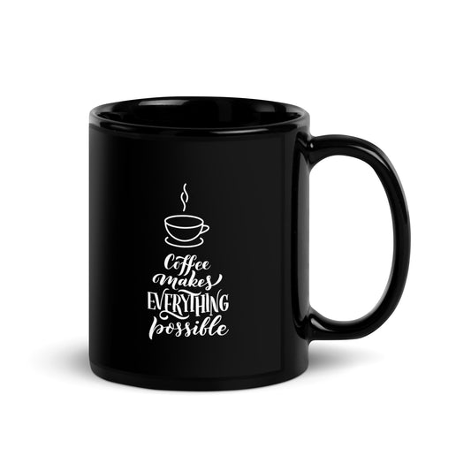 Coffee Makes Everything Possible Black Glossy Mug