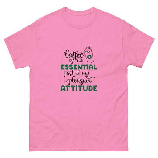 Coffee is an Essential Part of My Pleasant Attitude T-Shirt